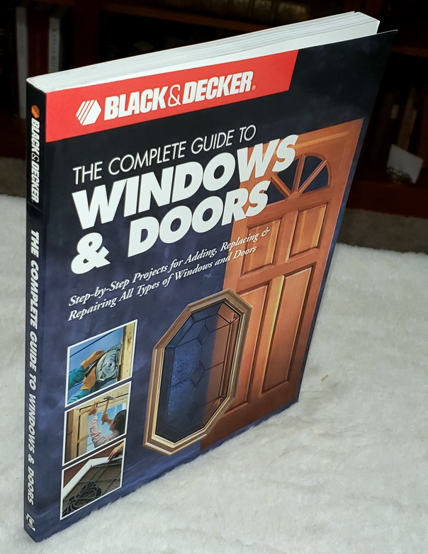 The Complete Guide To Windows & Doors: Step-by-Step Projects For Adding ...